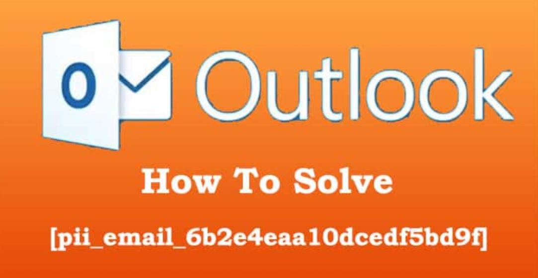 How To Solve [pii_email_6b2e4eaa10dcedf5bd9f] Error In Simple Steps