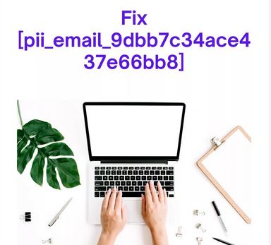 Easy Method To Fix [Pii_email_9dbb7c34ace437e66bb8] Error Code