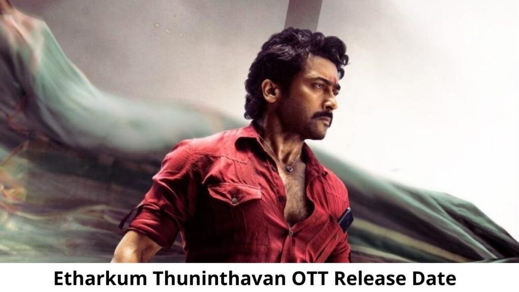 Suriya’s ‘Etharkkum Thunindhavan’ OTT release date out